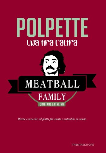 Meatball Family: il successo dei ristoranti firmati Diego Abatantuono che conquista Milano a colpi di polpetta 5 libro dedicato alle polpette